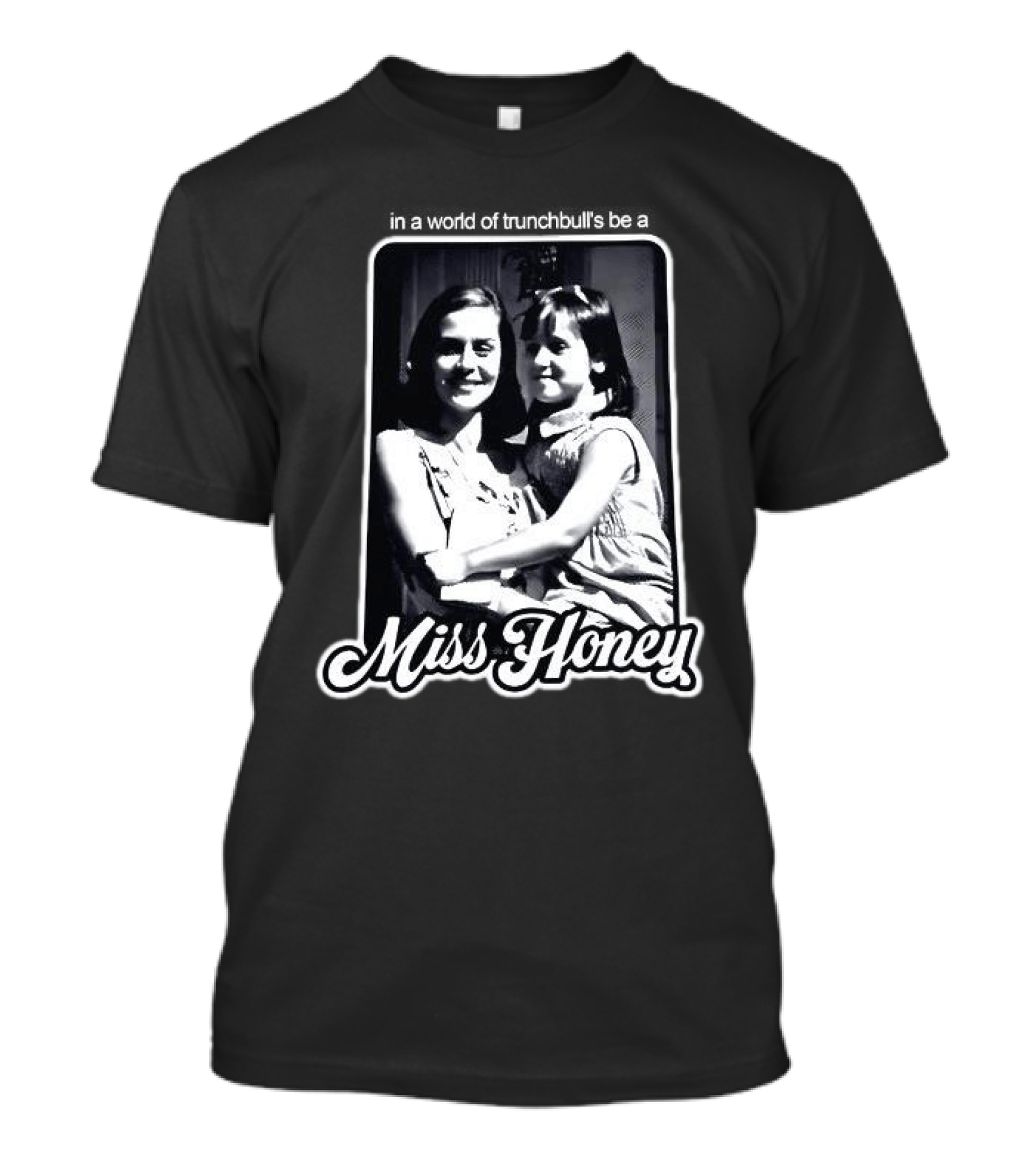 Miss Honey And Matilda Be A Miss Honey In Trunchbull's World T-Shirt