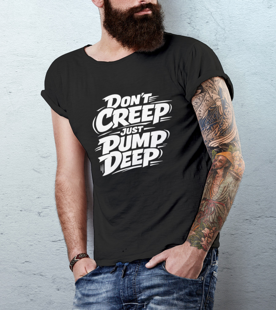 Don't Creep Just Pump Deep Bold Motivational Lettering T-Shirt