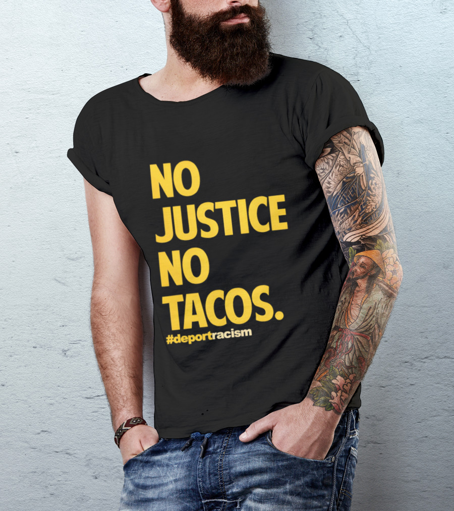 No Justice No Tacos Deport Racism Hashtag T-Shirt