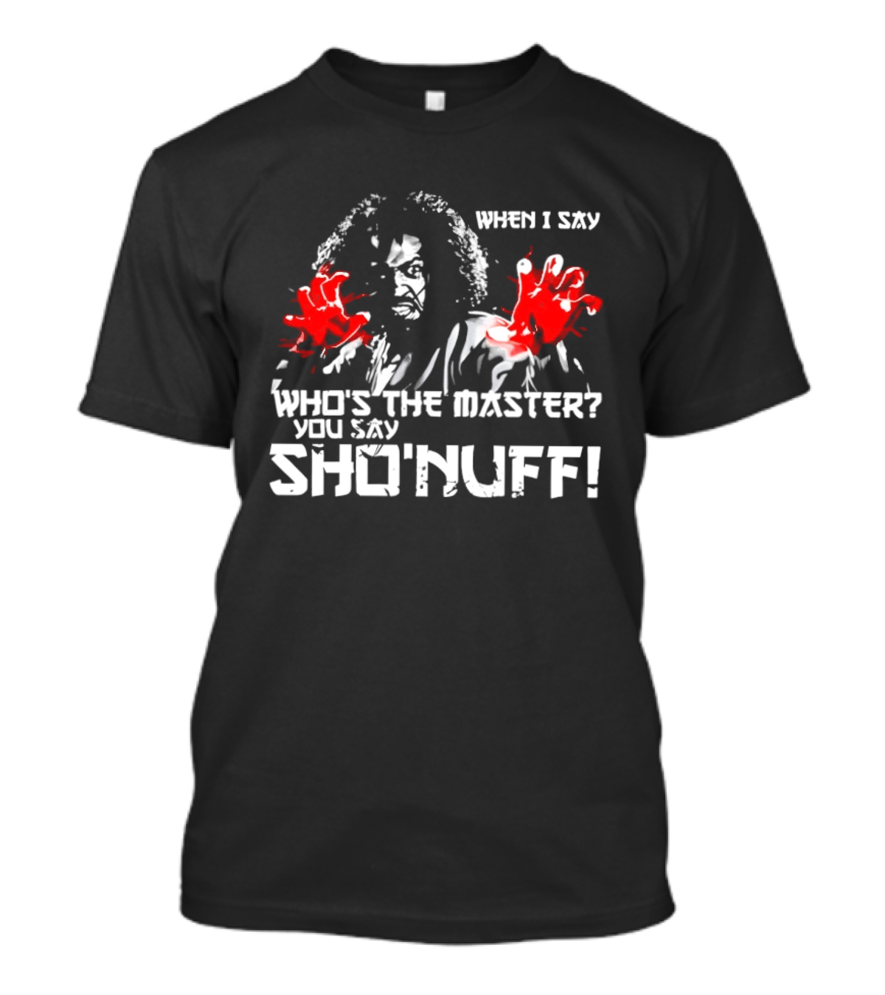 When I Say Who's The Master You Say Sho'nuff Red Hands T-Shirt