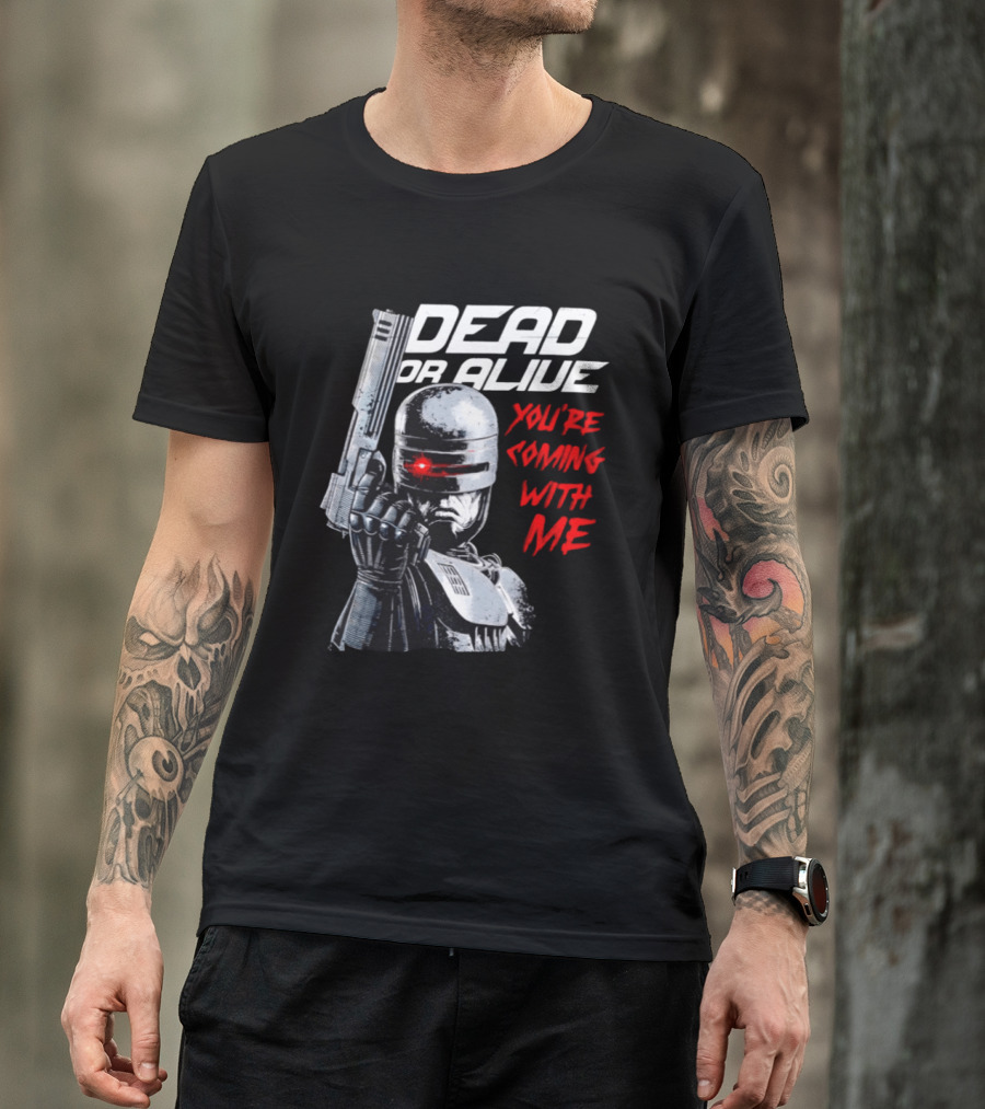 RoboCop Pistol Encounter Dead Or Alive You're Coming With Me T-Shirt