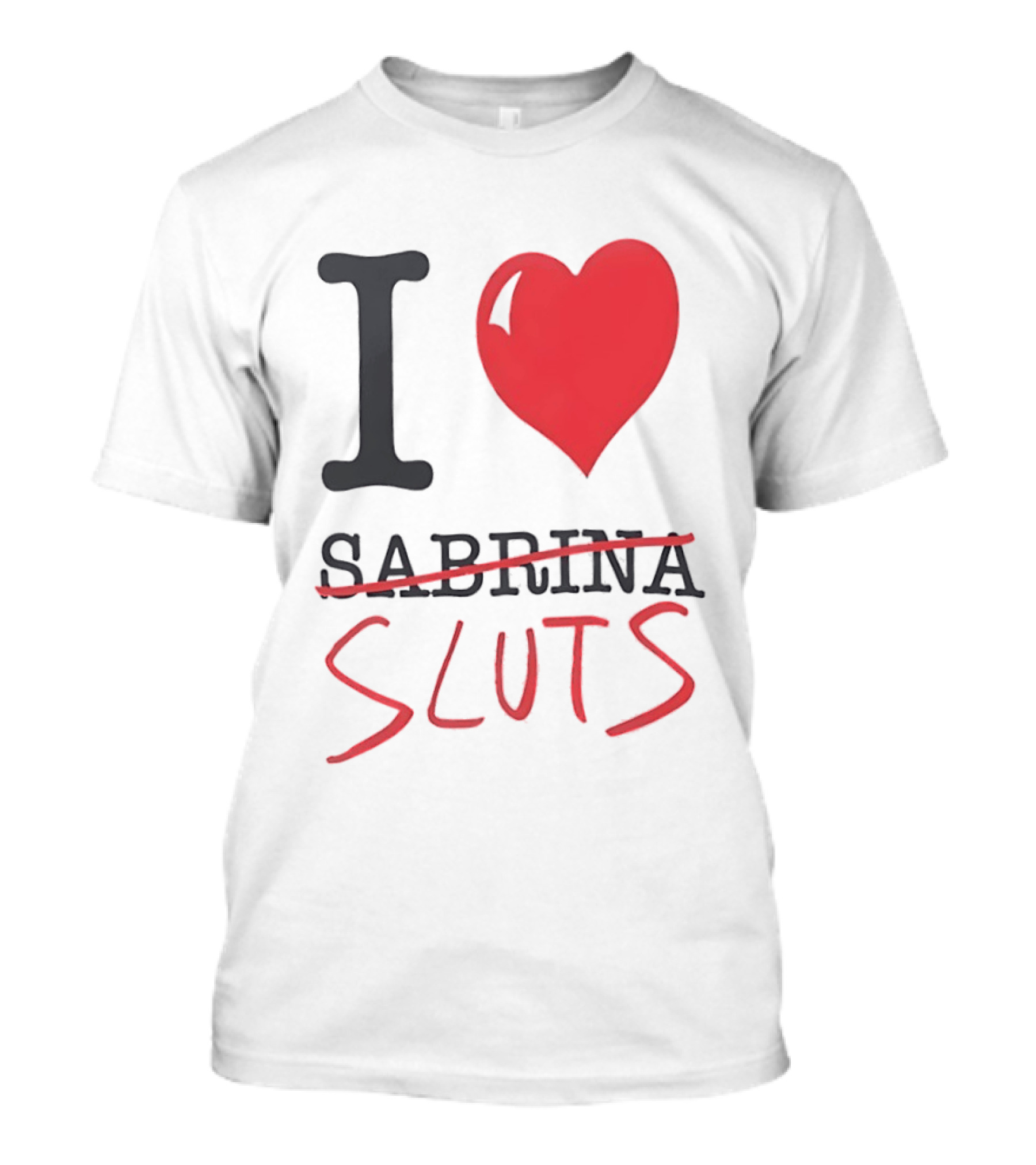 I Love Sabrina Sluts Crossed Out With Heart T-Shirt