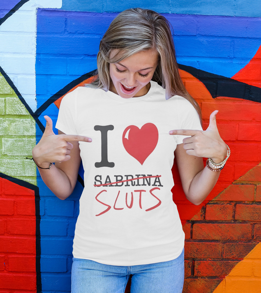 I Love Sabrina Sluts Crossed Out With Heart T-Shirt