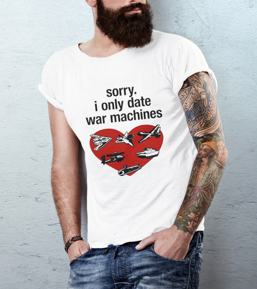 Sorry I Only Date War Machines Heart Tanks Planes Helicopter T-Shirt