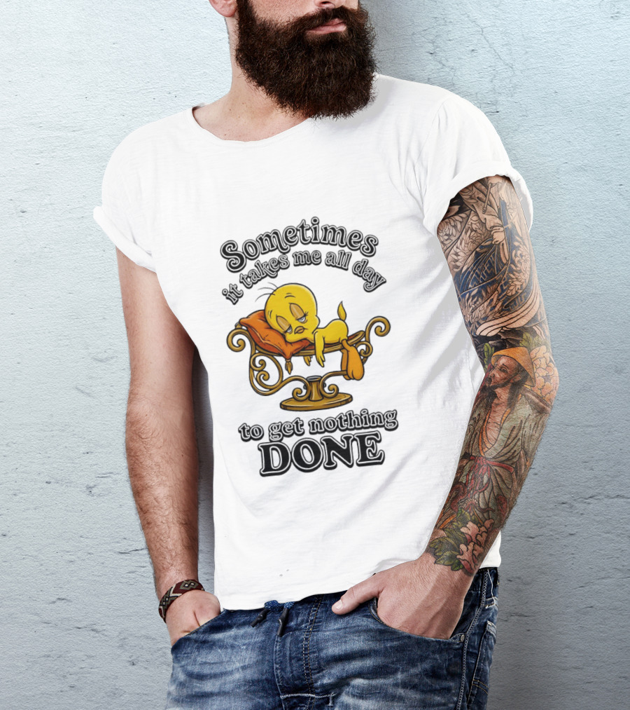 Sometimes It Takes Me All Day To Get Nothing Done Tweety Bird Relaxing T-Shirt