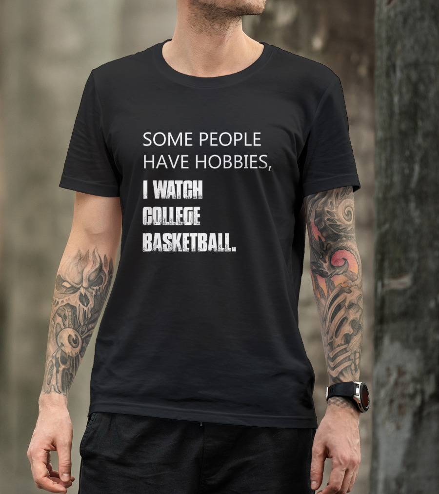 Some People Have Hobbies I College Basketball T-Shirt