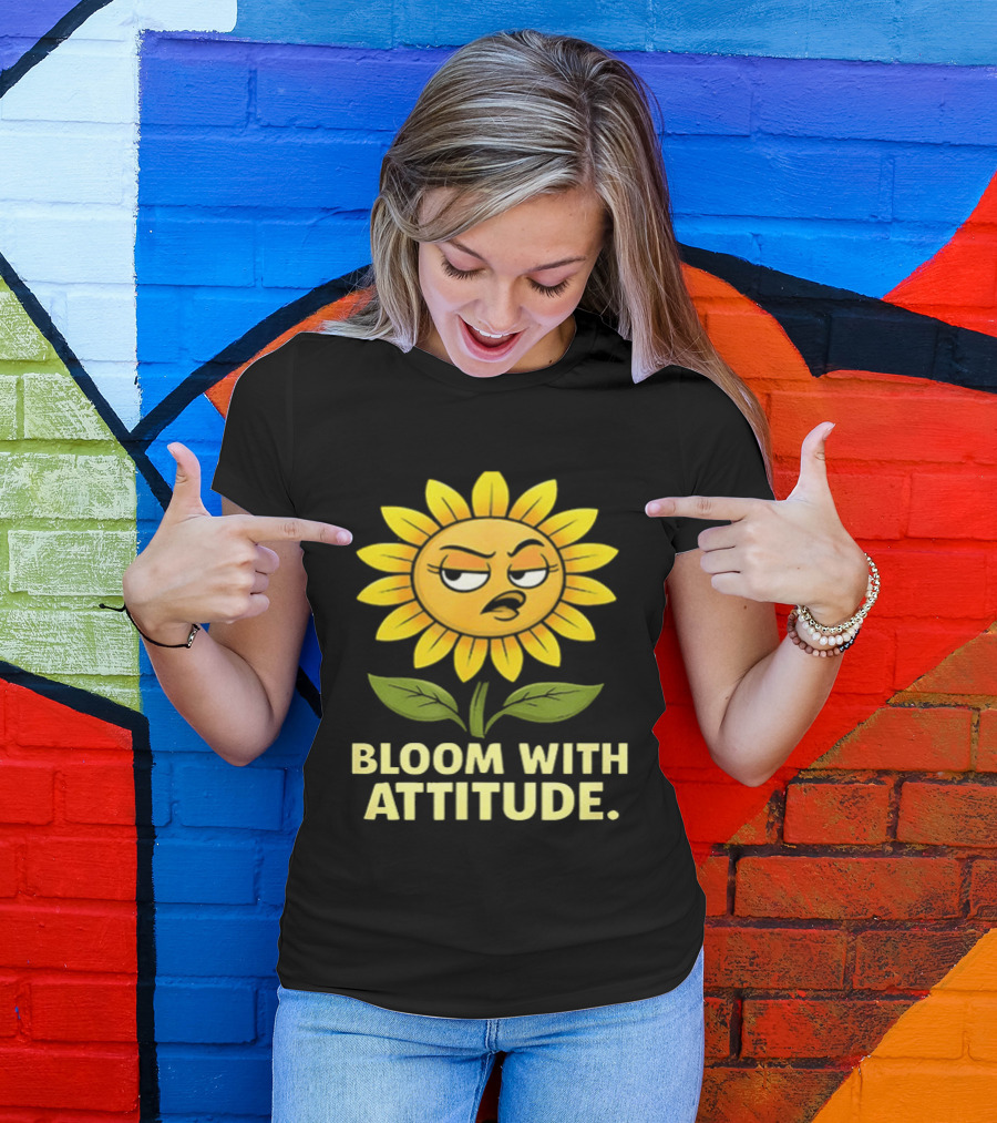 Bloom With Attitude Sunflower Sassy Expression T-Shirt