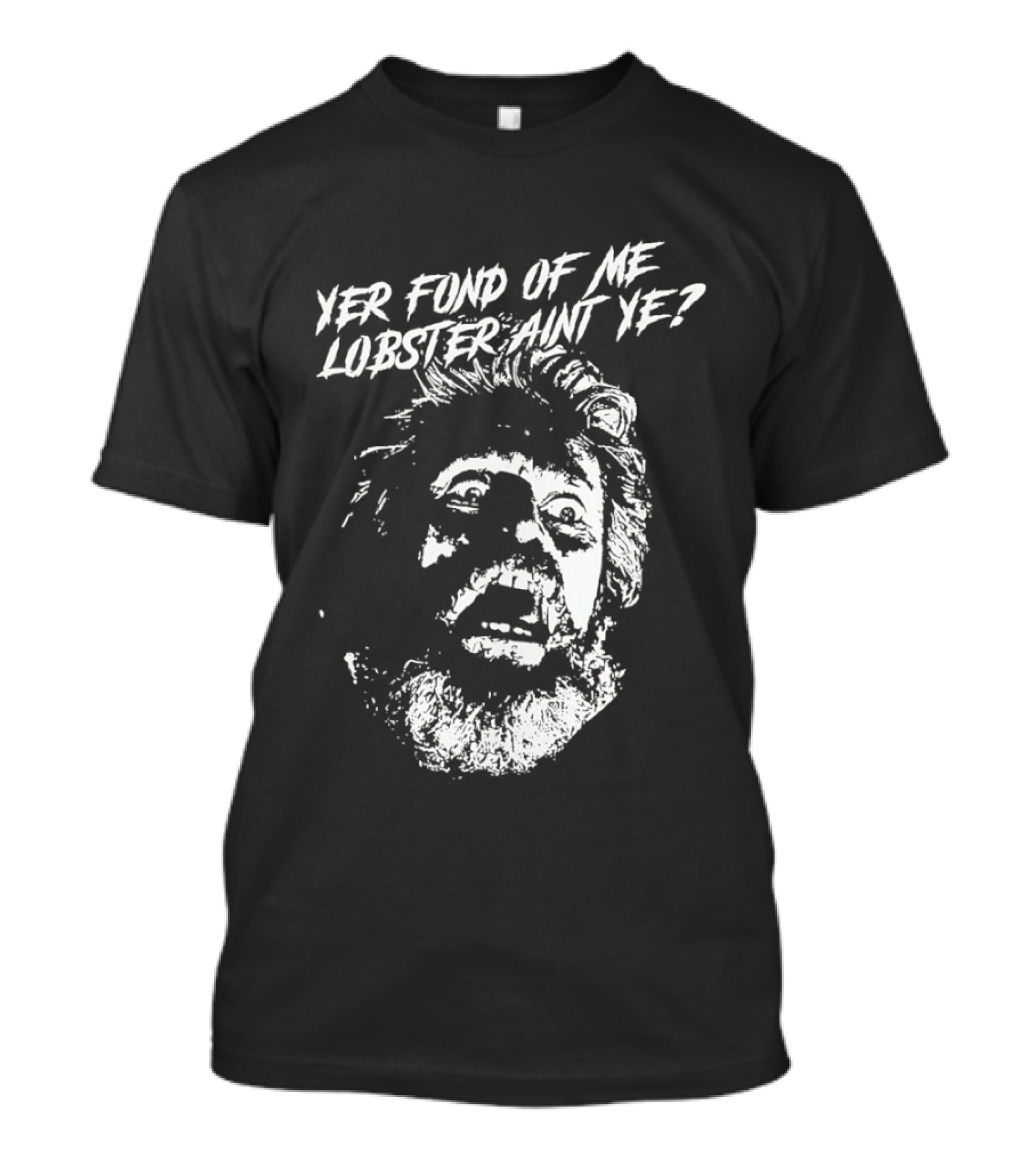Yer Fond Of Me Lobster Ain't Ye Willem Dafoe T-Shirt