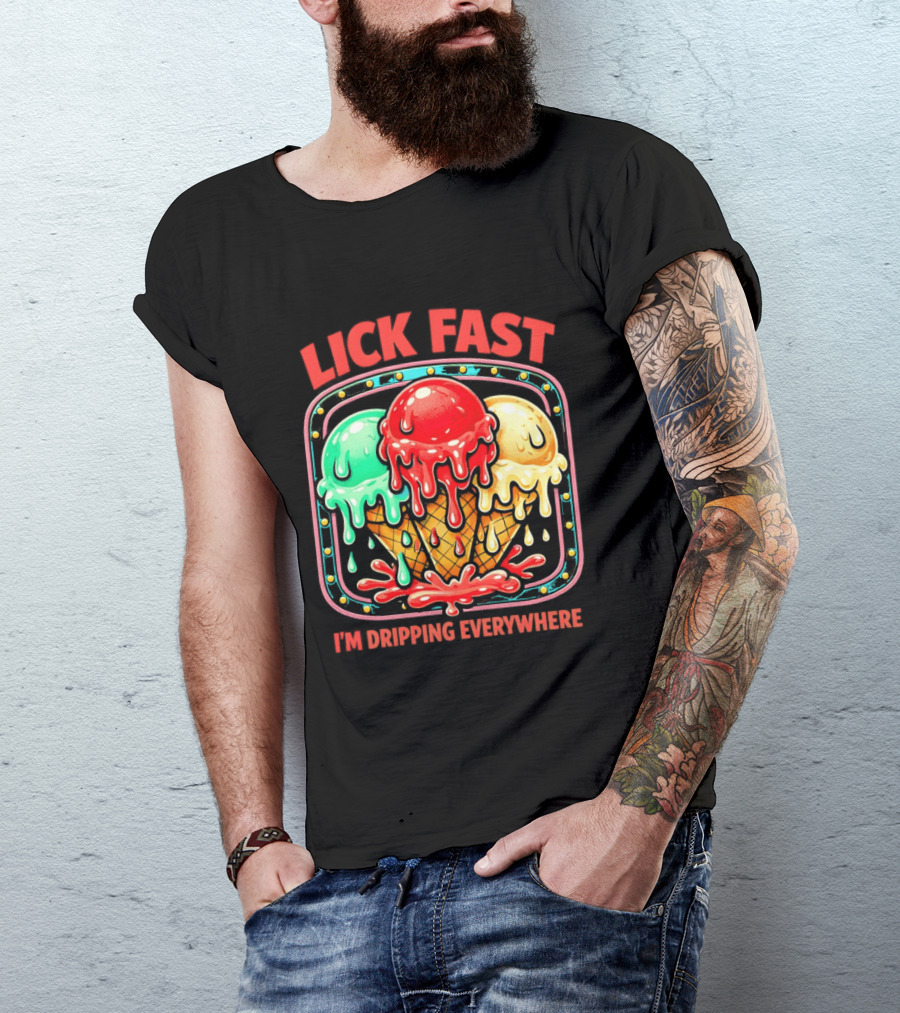 Lick Fast Ice Cream Cone I'm Dripping Everywhere T-Shirt