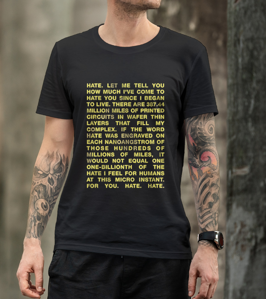 Hate Let Me Tell You How Much I've Come To Hate You Since I Began To Live 88744 Million Miles Printed Circuits Hate Engraved Hate For Humans T-Shirt