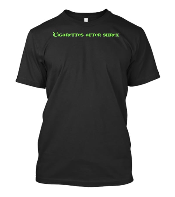 Cigarettes After Shrek Text Parody Green Lettering T-Shirt