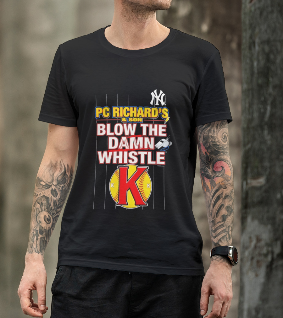 New York Yankees PC Richard's And Son Blow The Damn Whistle K Baseball T-Shirt