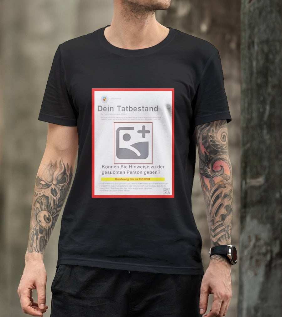 Dein Tat Bestand Konnen Sie Hinweise Zu Der Gesuchten Person Geben T-Shirt