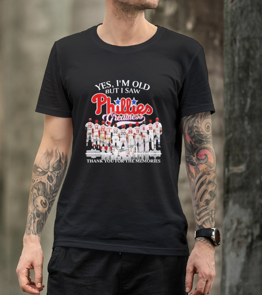 Yes I'm Old But I Saw Phillies Greatness Thank You For The Memories T-Shirt