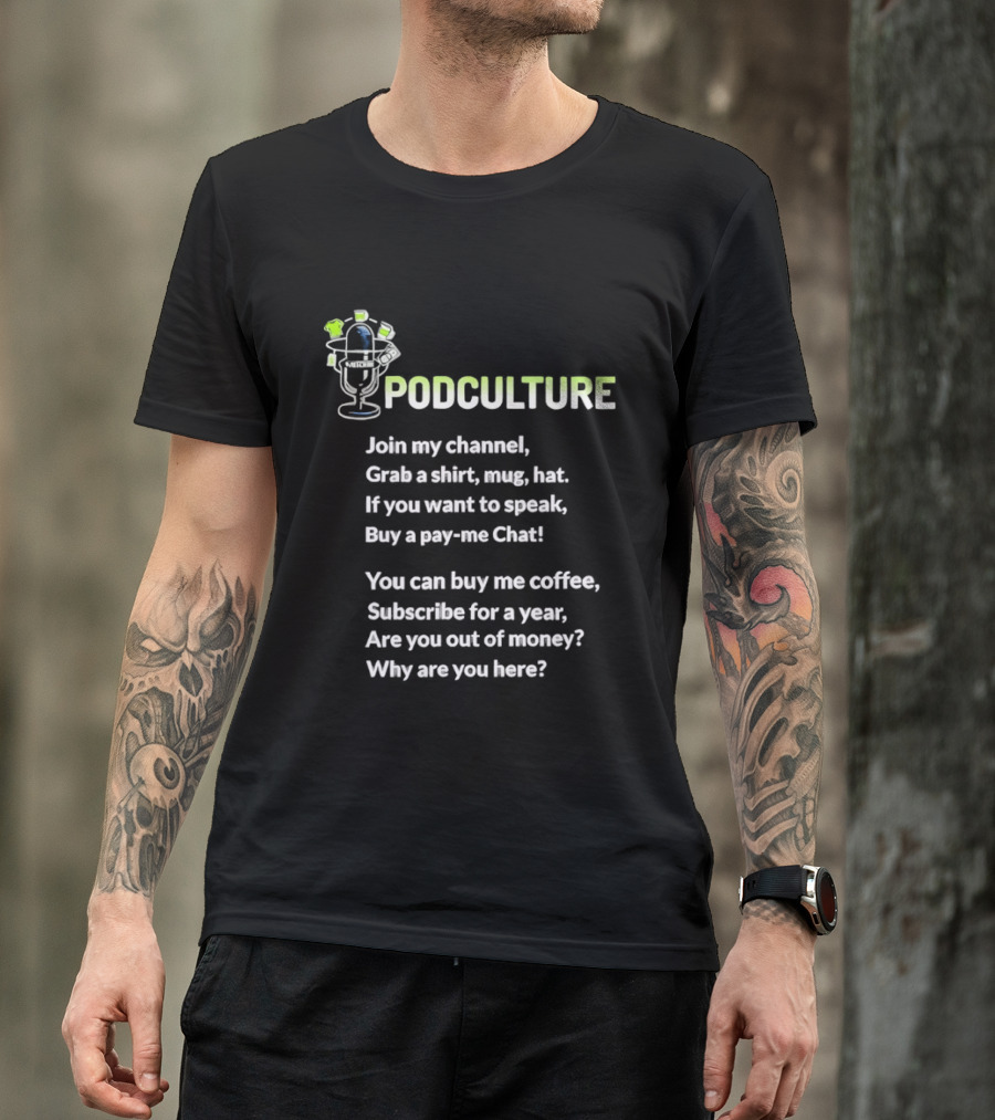 Podculture Join My Channel Grab A Hat Subscribe Buy Me Coffee T-Shirt