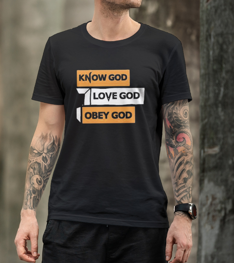 Know God Love God Obey God Christian Faith Inspirational Message T-Shirt