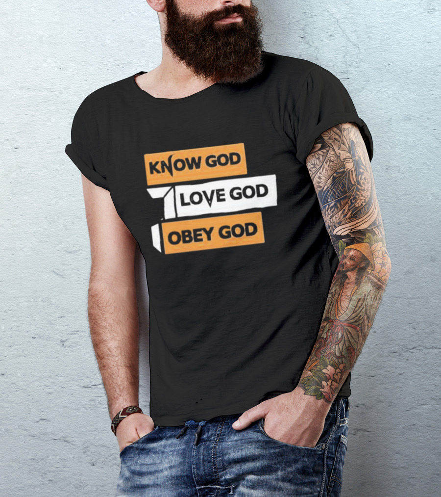 Know God Love God Obey God Christian Faith Inspirational Message T-Shirt