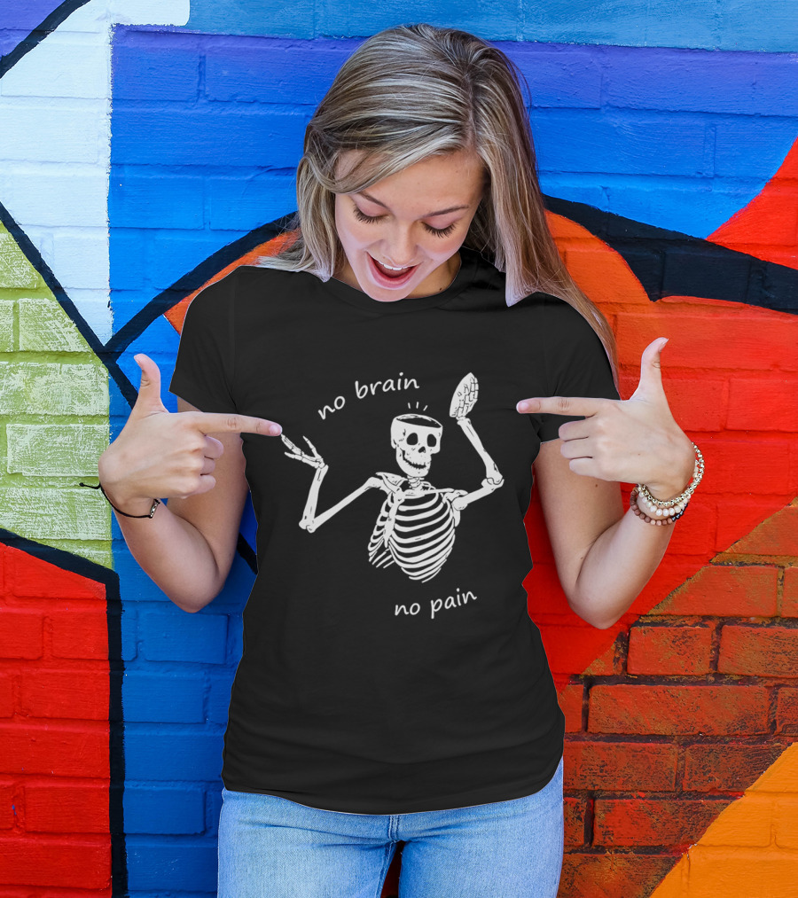 No Brain No Pain Skeletons Feel No Pain Meme T-Shirt