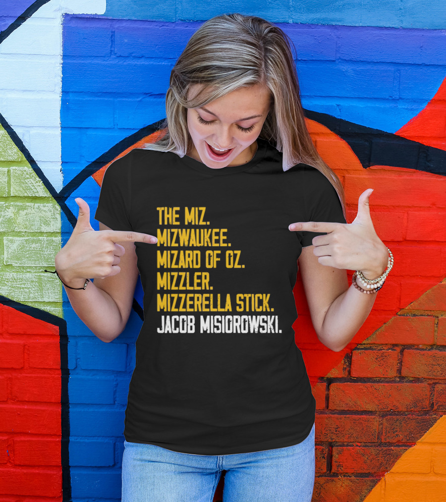The Miz Mizwaukee Mizard Of Oz Mizzler Mizzerella Stick Jacob Misiorowski T-Shirt
