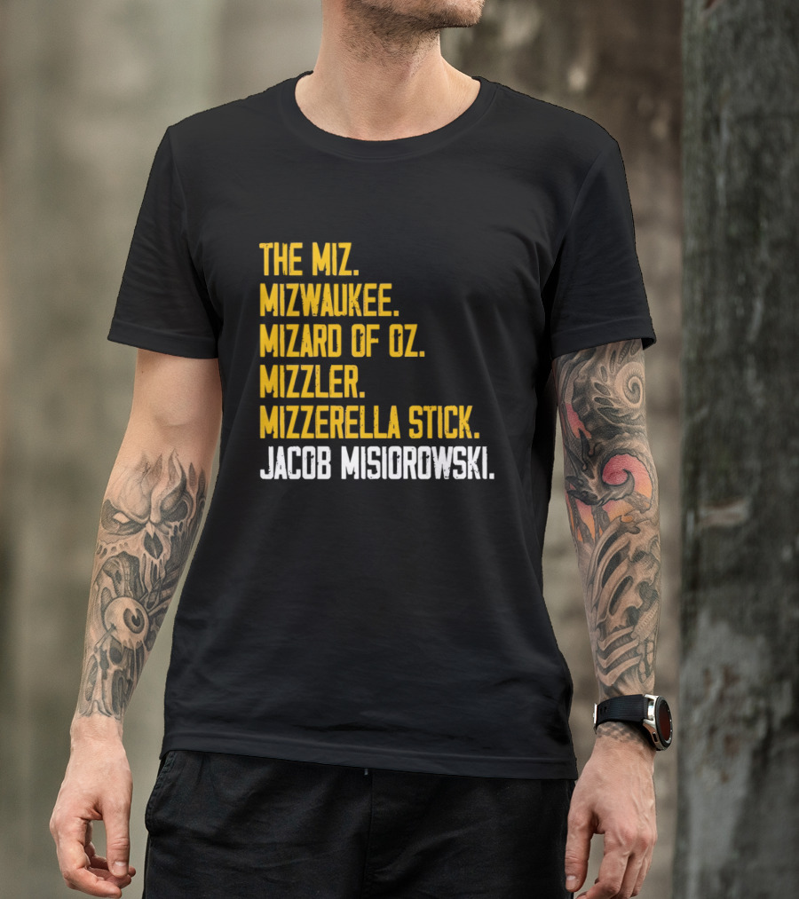 The Miz Mizwaukee Mizard Of Oz Mizzler Mizzerella Stick Jacob Misiorowski T-Shirt