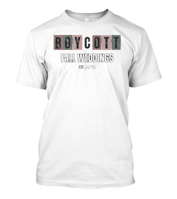 Boycott Fall Weddings LAFB T-Shirt