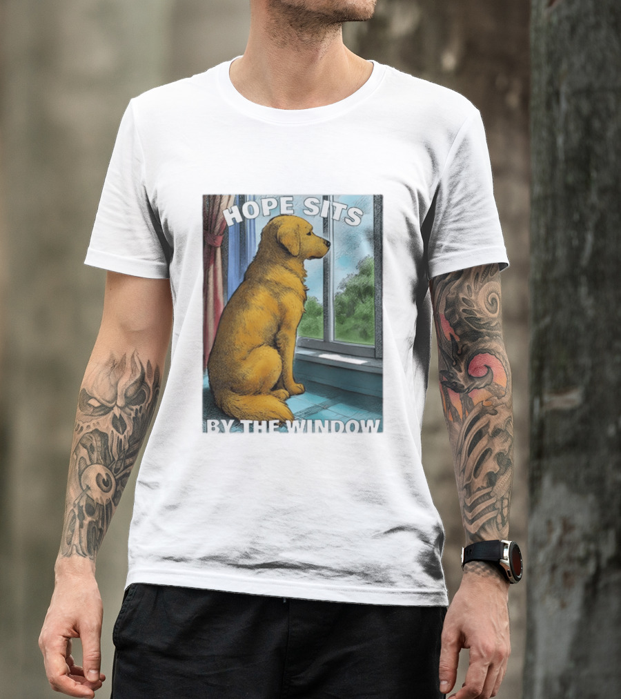 HOPE SITS BY THE WINDOW Dog Looking Out T-Shirt