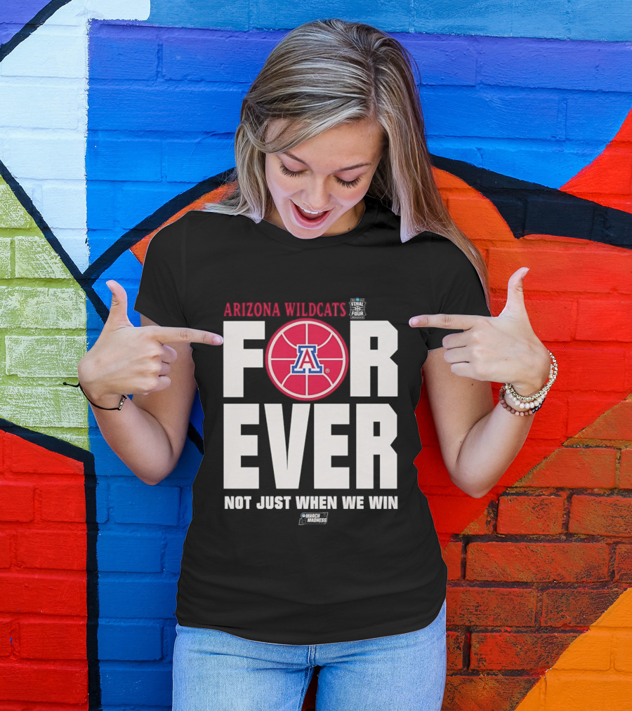Arizona Wildcats Basketball Forever Not Just When We Win T-Shirt