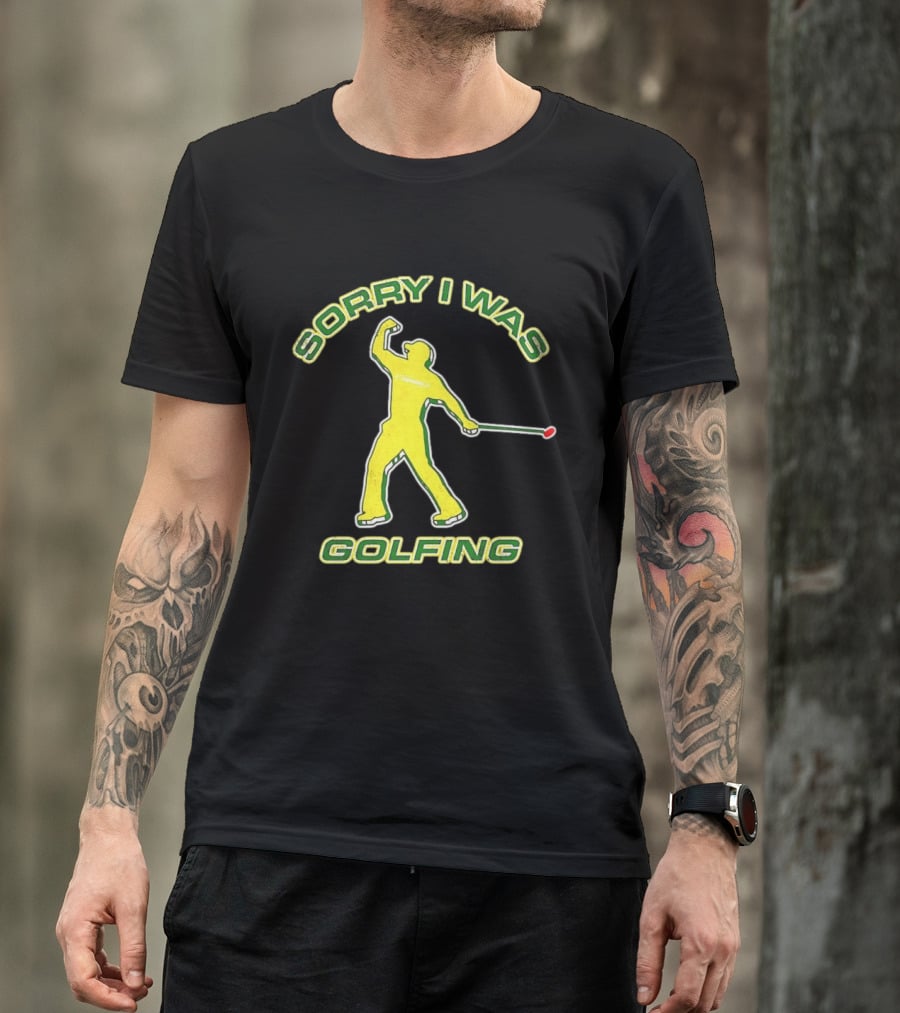 Sorry I Was Golfing Curved Golfer T-Shirt