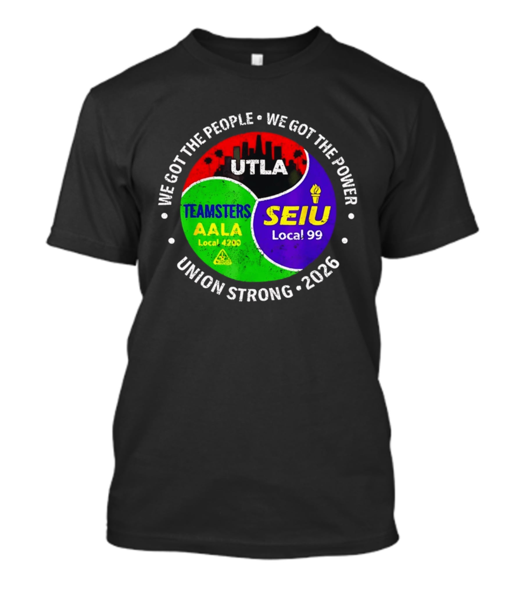 We Got The People We Got The Power UTLA SEIU Local 99 Teamsters AALA Local 4200 Union Strong 2026 T-Shirt