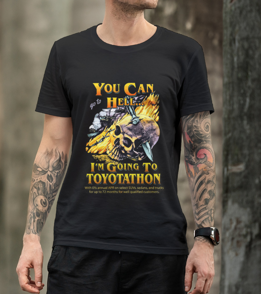You Can Go To Hell I'm Going To Toyotathon Skull Flames And Chains T-Shirt