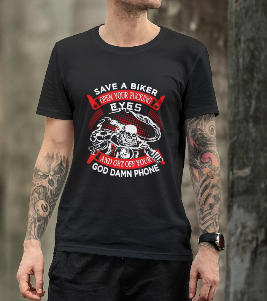 Save A Biker Open Your Fucking Eyes Get Off Your God Damn Phone Skeleton T-Shirt