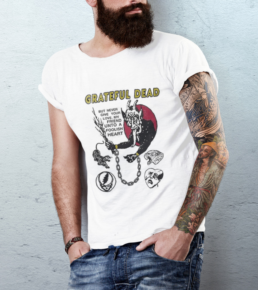 Grateful Dead Never Give Your Love My Friend Unto A Foolish Heart Devil And Hearts T-Shirt