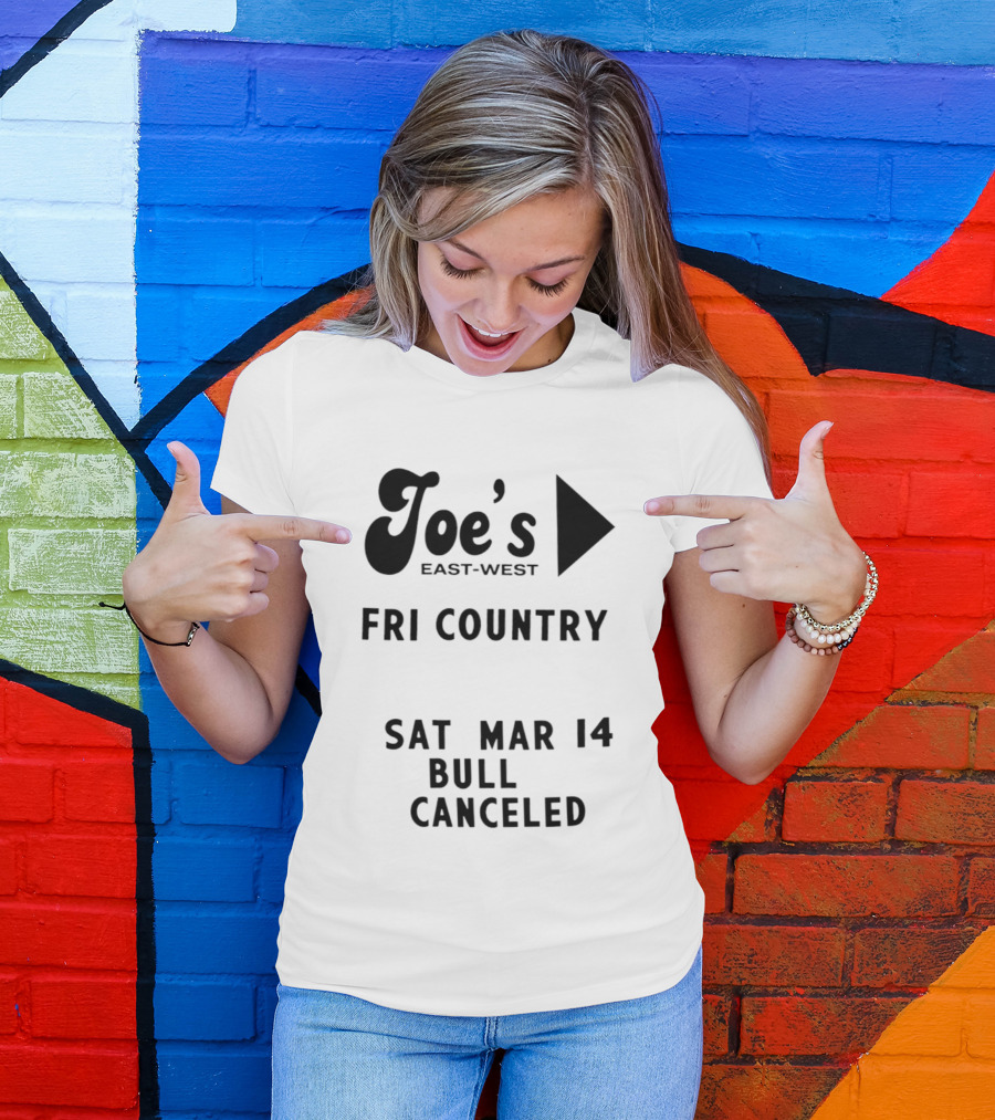 Joe's East West Fri Country Sat Mar 14 Bull Canceled T-Shirt
