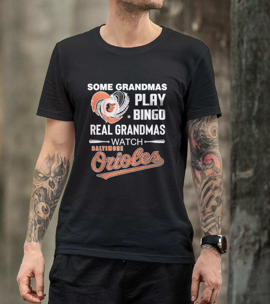 Baltimore Orioles Some Grandmas Play Bingo Real Grandmas T-Shirt