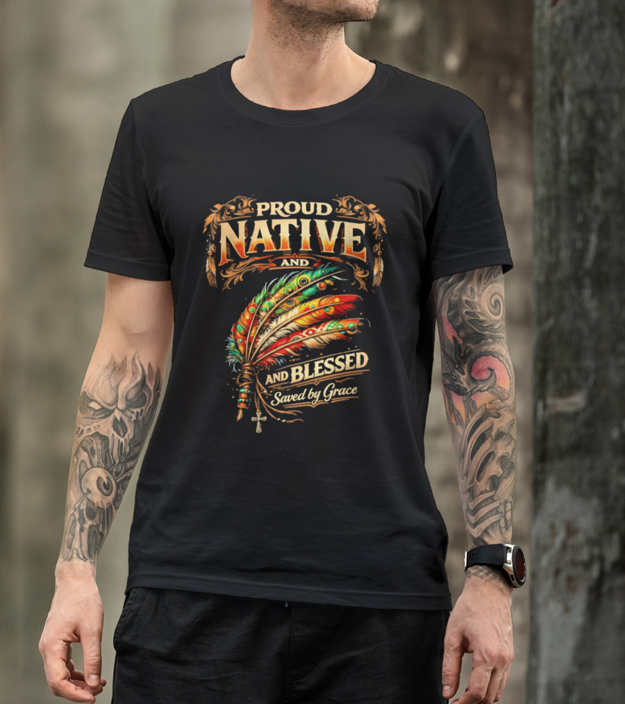 Proud Native And Blessed Saved By Grace Feather Motif T-Shirt