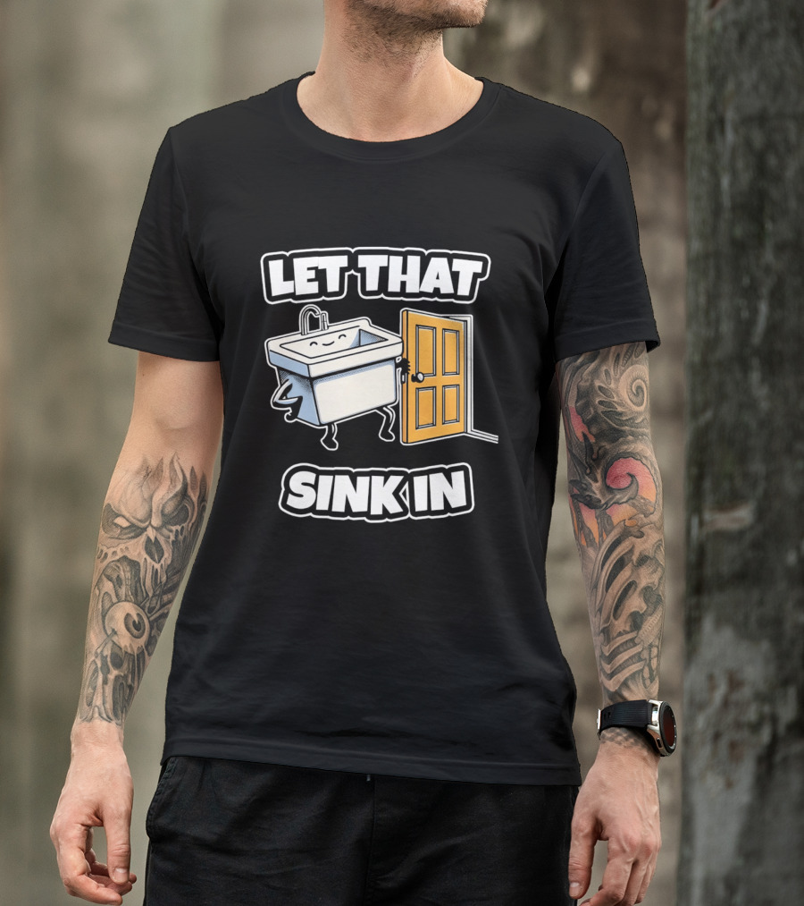 Let That Sink In Walking Through Door Cartoon T-Shirt