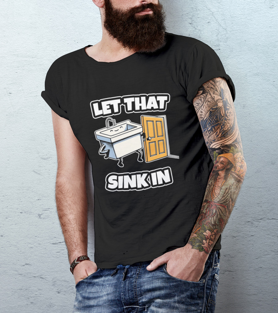 Let That Sink In Walking Through Door Cartoon T-Shirt