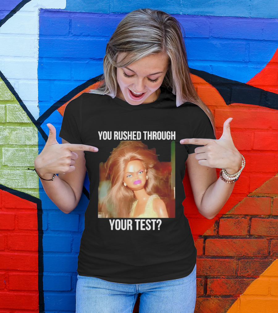 You Rushed Through Your Test Day Teacher Doll Meme T-Shirt