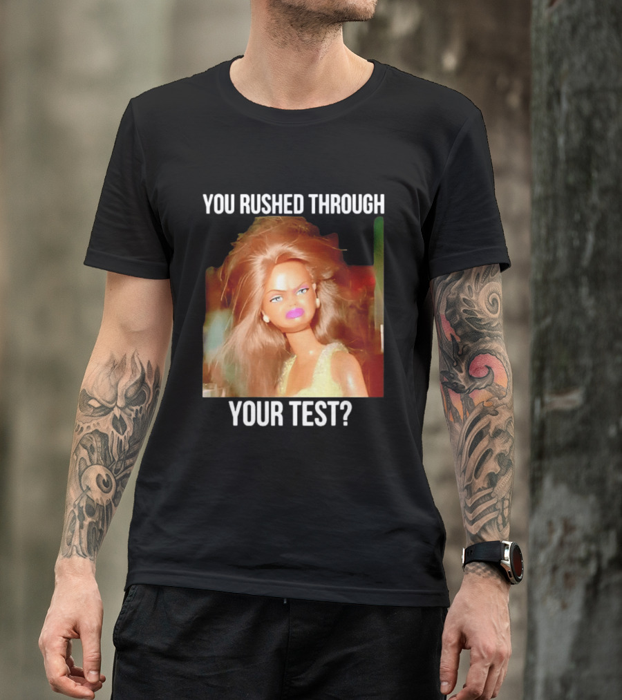 You Rushed Through Your Test Day Teacher Doll Meme T-Shirt