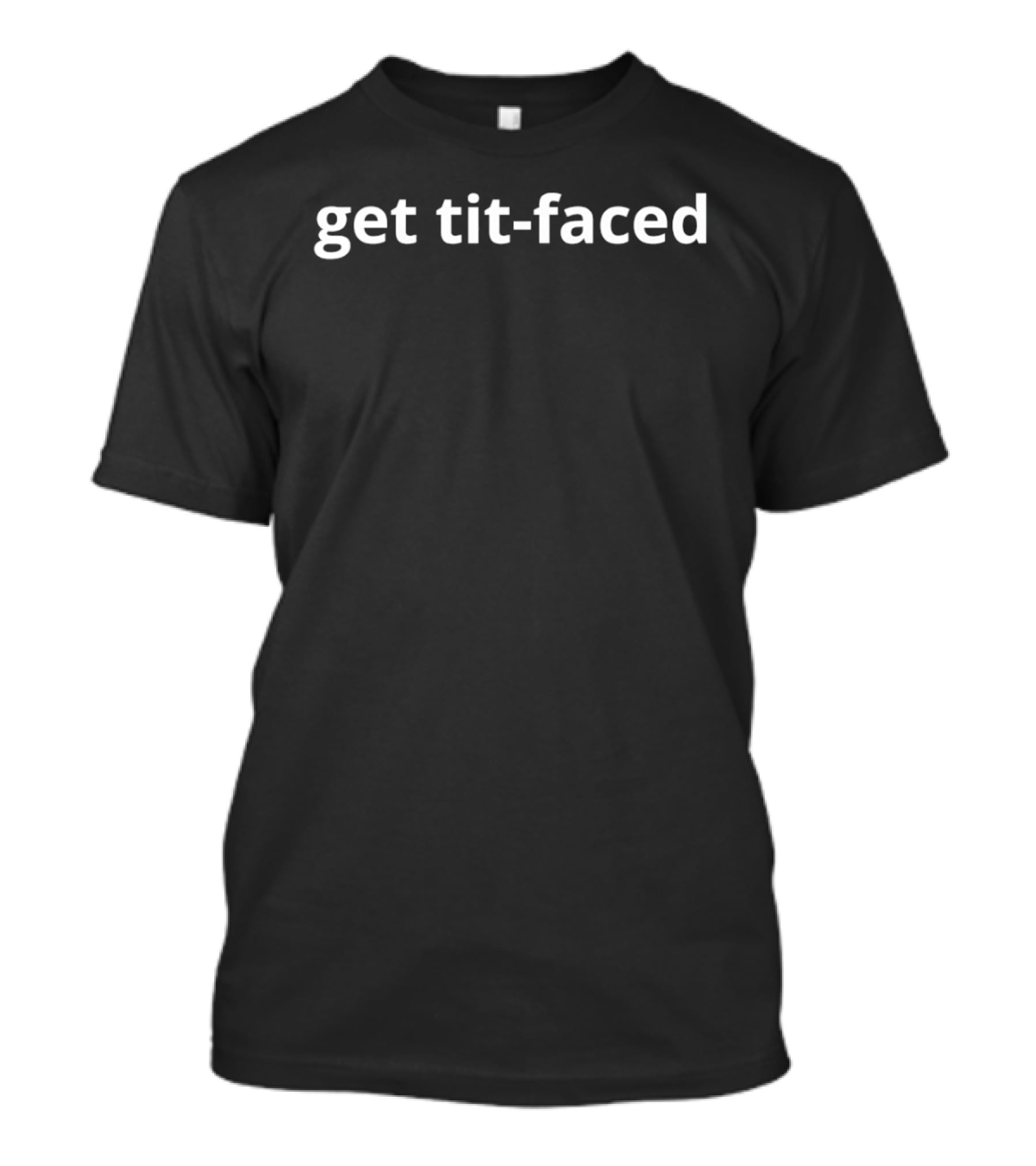 Get Tit Faced Fun Party Humor T-Shirt