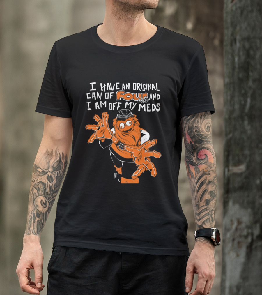 I Have An Original Can Of Four Philadelphia Flyers Gritty Off My Meds T-Shirt