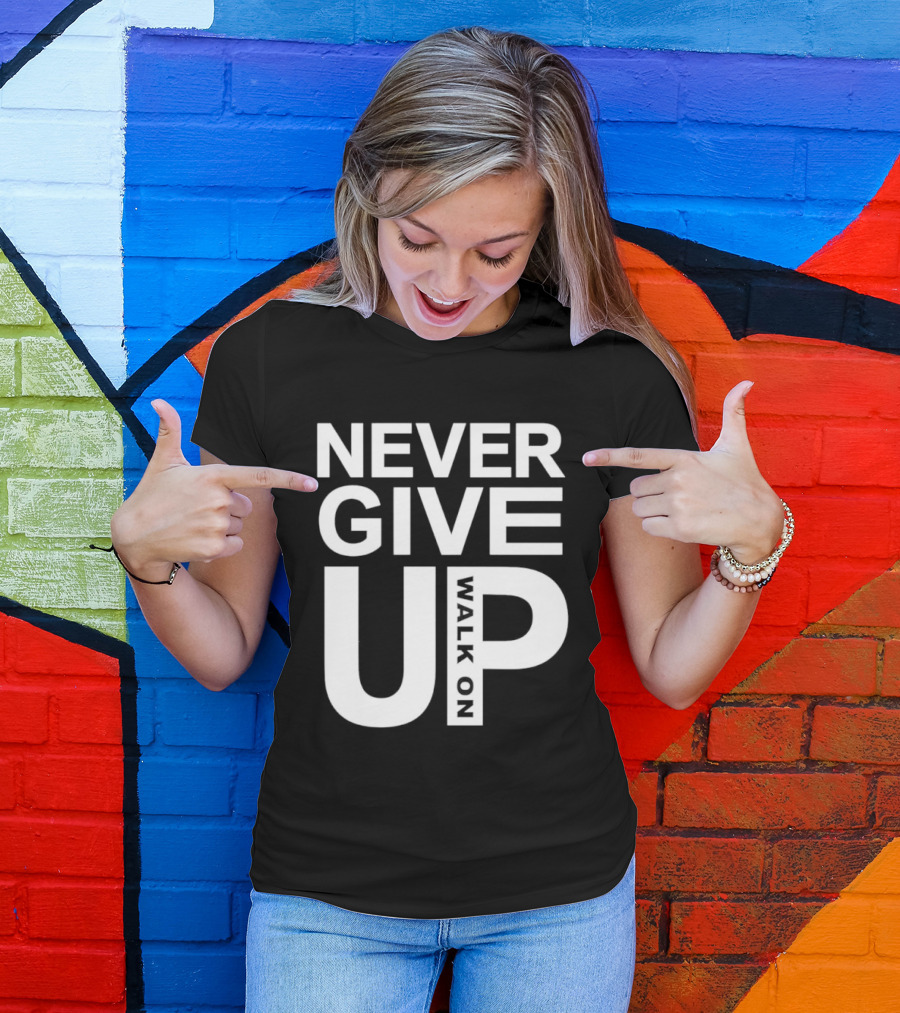 Never Give Up Walk On Motivation T-Shirt
