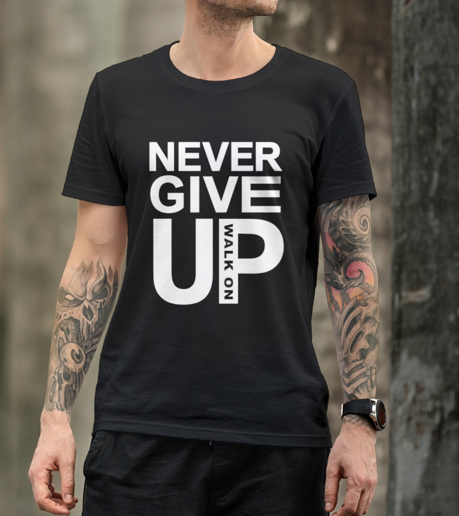 Never Give Up Walk On Motivation T-Shirt