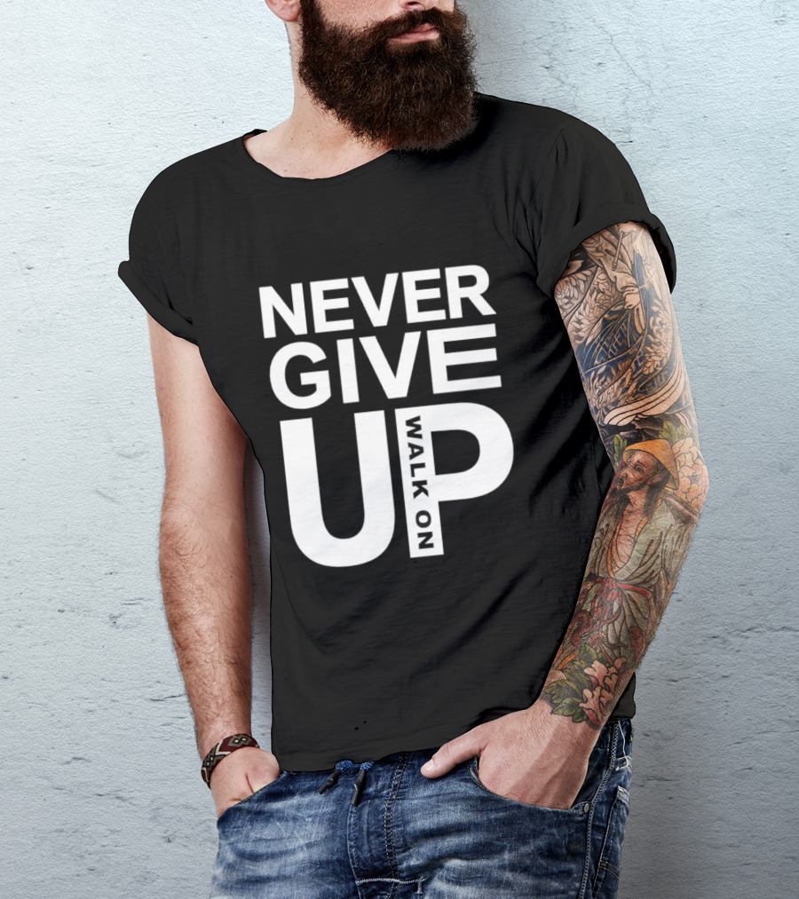 Never Give Up Walk On Motivation T-Shirt