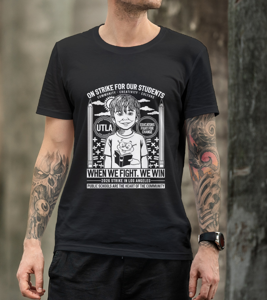 On Strike For Our Students Community Creativity When We Fight We Win United Teachers Los Angeles 2023 T-Shirt