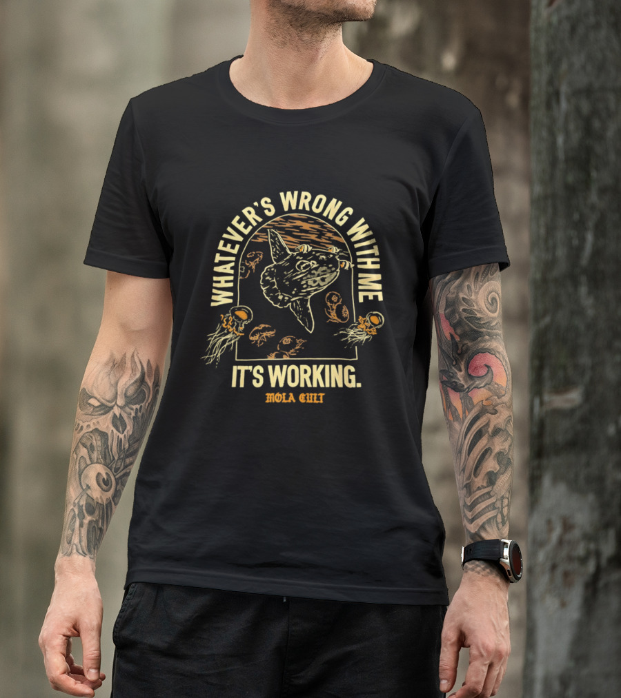 Whatever's Wrong With Me It's Working Mola Cult Ocean Sunfish Jellyfish T-Shirt
