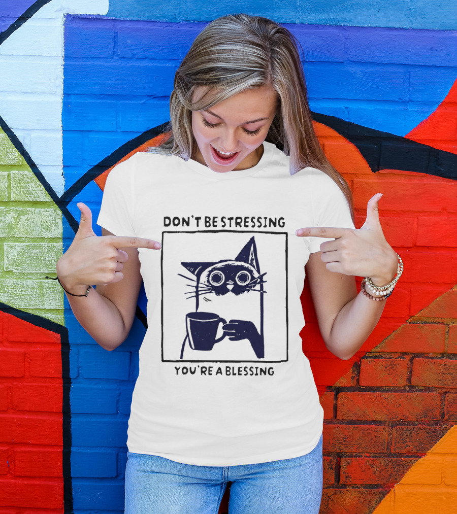 Don't Be Stressing Coffee Cat You're A Blessing Meme T-Shirt