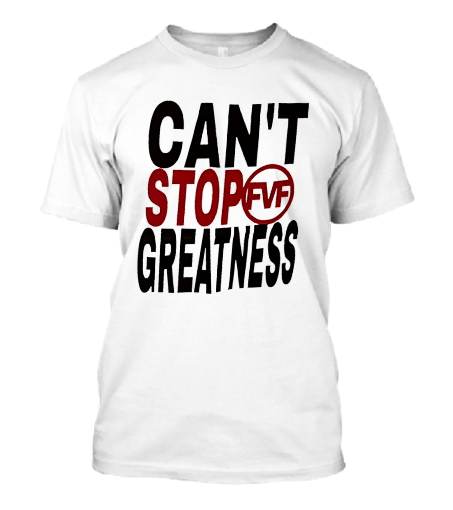 Can't Stop Fvf Greatness T-Shirt