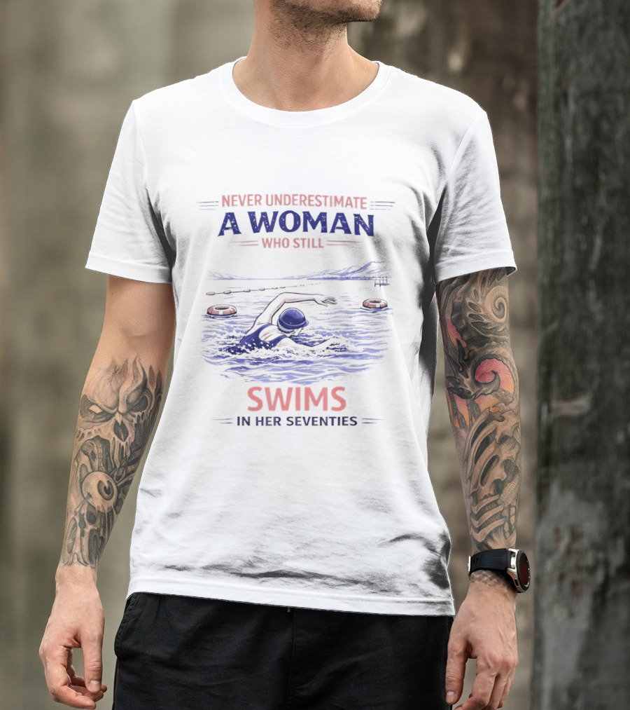 Never Underestimate A Woman Who Swims In Her Seventies T-Shirt