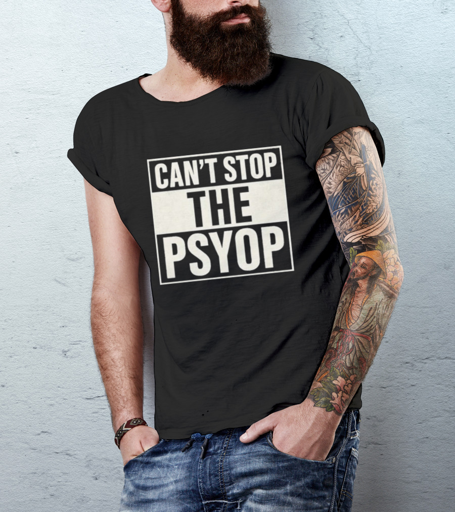 Can't Stop The Psyop T-Shirt